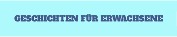 GESCHICHTEN FÜR ERWACHSENE