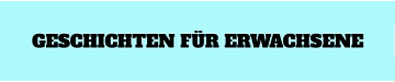 GESCHICHTEN FÜR ERWACHSENE